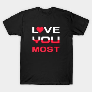 Love You Most T-Shirt